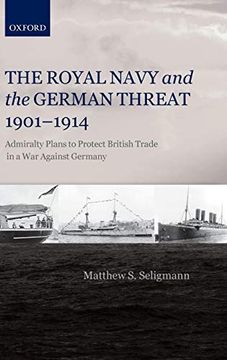 portada The Royal Navy and the German Threat 1901-1914: Admiralty Plans to Protect British Trade in a war Against Germany (in English)