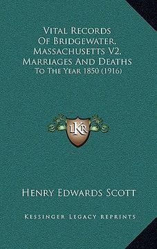 portada vital records of bridgewater, massachusetts v2, marriages and deaths: to the year 1850 (1916) (en Inglés)