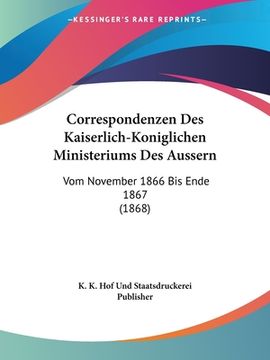 portada Correspondenzen Des Kaiserlich-Koniglichen Ministeriums Des Aussern: Vom November 1866 Bis Ende 1867 (1868) (in German)