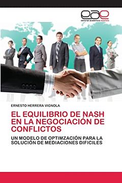 portada El Equilibrio de Nash en la Negociación de Conflictos: Un Modelo de Optimzación Para la Solución de Mediaciones Dificiles (in Spanish)