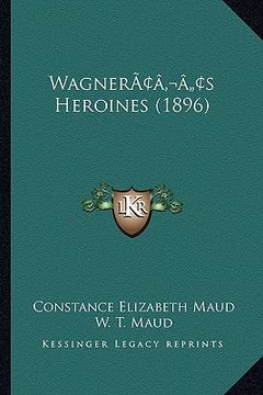 portada wagneracentsa -a centss heroines (1896) (en Inglés)