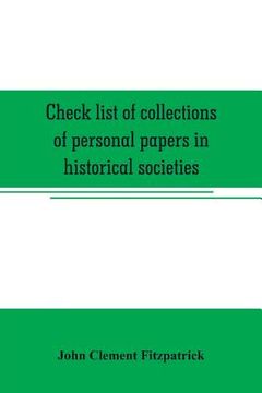 portada Check list of collections of personal papers in historical societies, university and public libraries and other learned institutions in the United Sta