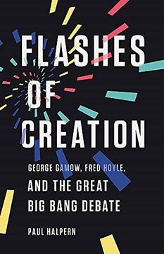 portada Flashes of Creation: George Gamow, Fred Hoyle, and the Great big Bang Debate 