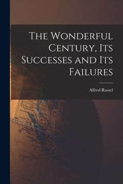 portada The Wonderful Century, Its Successes and Its Failures (en Inglés)