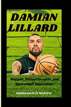 portada Damian Lillard: Rapper, Philanthropist, and Basketball Superstar (en Inglés)