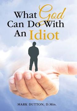 portada What God Can Do With An Idiot (en Inglés)