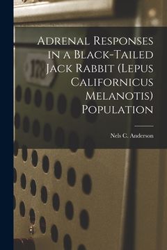 portada Adrenal Responses in a Black-tailed Jack Rabbit (Lepus Californicus Melanotis) Population (en Inglés)