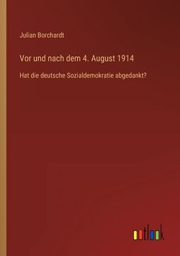 portada Vor und nach dem 4. August 1914: Hat die deutsche Sozialdemokratie abgedankt? (in German)