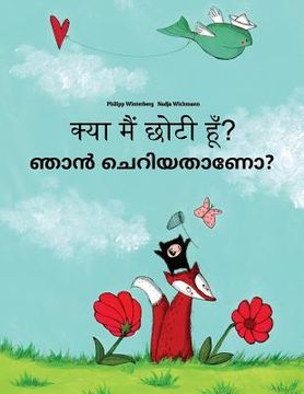 portada Kya maim choti hum? Nan ceriyatanea?: Hindi-Malayalam: Children's Picture Book (Bilingual Edition) (in Hindi)