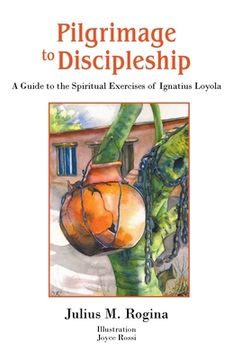 portada Pilgrimage to Discipleship: A Guide to the Spiritual Exercises of Ignatius Loyola (en Inglés)