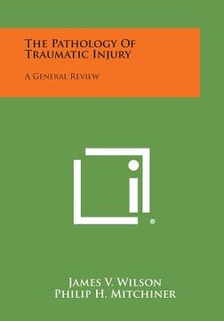 portada The Pathology Of Traumatic Injury: A General Review