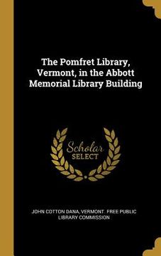 portada The Pomfret Library, Vermont, in the Abbott Memorial Library Building (en Inglés)