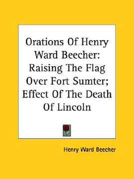 portada orations of henry ward beecher: raising the flag over fort sumter; effect of the death of lincoln (in English)