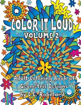 portada COLOR IT LOUD - Adult Coloring Book of Geometric Designs: Volume 2 (en Inglés)