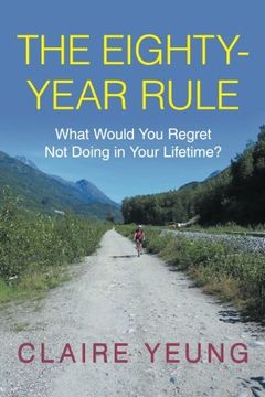 portada The Eighty-Year Rule: What Would you Regret not Doing in Your Lifetime? 