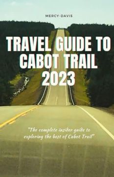 portada Travel Guide to Cabot Trail 2023: "The complete insider guide to exploring the best of Cabot Trail" (en Inglés)