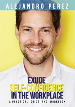 portada Exude Self-Confidence in the Workplace: A Practical Guide and Workbook 