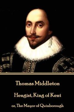 portada Thomas Middleton - Hengist, King of Kent: or, The Mayor of Quinborough (in English)