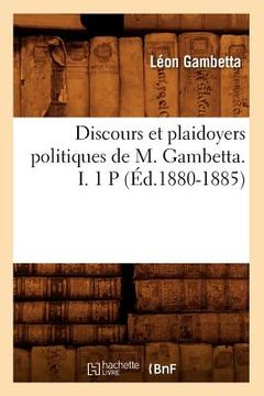 portada Discours Et Plaidoyers Politiques de M. Gambetta. I. 1 P (Éd.1880-1885) (en Francés)