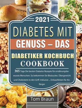 portada Diabetes mit Genuss - Das Diabetiker Kochbuch: 365 Tage Die besten Diabetes Rezepte für ernährungsbewusste Menschen. So bekommen Sie Blutzucker, Überg (en Alemán)