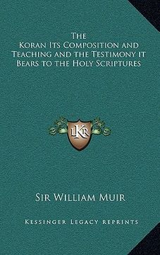 portada the koran its composition and teaching and the testimony it bears to the holy scriptures (en Inglés)