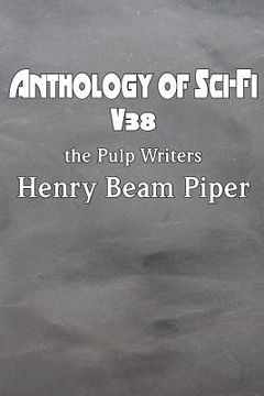 portada Anthology of Sci-Fi V38, the Pulp Writers - Henry Beam Piper (en Inglés)