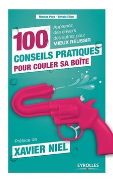 portada 100 conseils pratiques pour couler sa boîte: Apprenez des erreurs des autres pour mieux réussir. (en Francés)