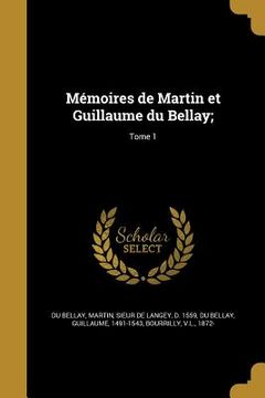 portada Mémoires de Martin et Guillaume du Bellay;; Tome 1 (en Francés)