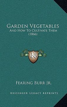 portada garden vegetables: and how to cultivate them (1866) (en Inglés)