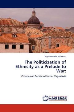 portada the politicization of ethnicity as a prelude to war (in English)