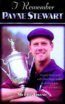portada I Remember Payne Stewart: Personal Memories of Golf's Most Dapper Champion by the People who Knew him Best (en Inglés)