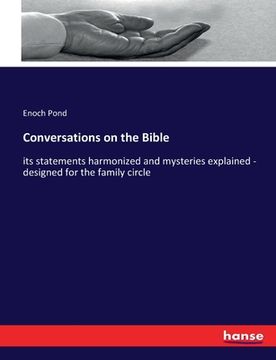 portada Conversations on the Bible: its statements harmonized and mysteries explained - designed for the family circle (in English)
