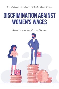 portada Discrimination Against Women's Wages: Assaults and Insults on Women (en Inglés)