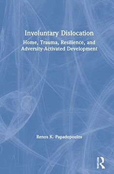 portada Involuntary Dislocation: Home, Trauma, Resilience and Adversity-Activated Development (en Inglés)