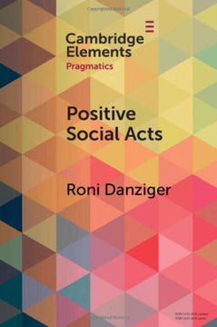 portada Positive Social Acts: A Meta-Pragmatic Exploitation of the Darker and Brighter Sides of Sociability (Elements in Pragmatics) (en Inglés)