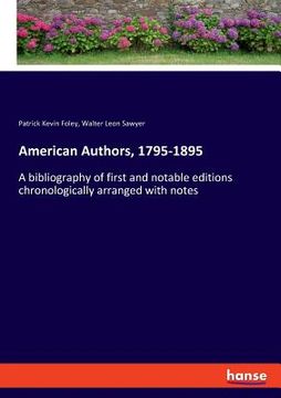 portada American Authors, 1795-1895: A bibliography of first and notable editions chronologically arranged with notes (en Inglés)