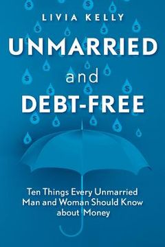 portada Unmarried and Debt-Free: Ten Things Every Unmarried Man and Woman Should Know about Money (en Inglés)
