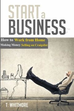 portada Start a Business: How to Work from Home Making Money Selling on Craigslist