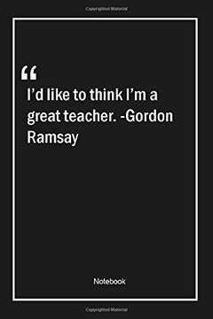 portada I'd Like to Think i'm a Great Teacher. -Gordon Ramsay: Lined Gift Not With Unique Touch | Journal | Lined Premium 120 Pages |Teacher Quotes| 