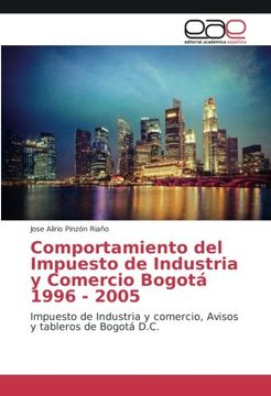 portada Comportamiento del Impuesto de Industria y Comercio Bogotá 1996 - 2005: Impuesto de Industria y comercio, Avisos y tableros de Bogotá D.C. (Spanish Edition)