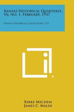 portada Kansas Historical Quarterly, V6, No. 1, February, 1937: Kansas Historical Collections, V23 (en Inglés)