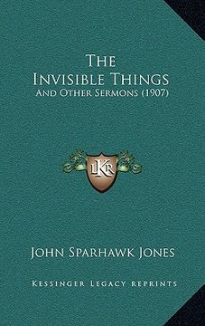 portada the invisible things: and other sermons (1907) (en Inglés)