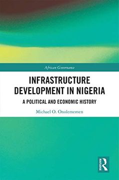 portada Infrastructure Development in Nigeria: A Political and Economic History (African Governance) (en Inglés)
