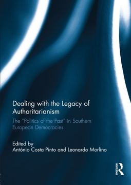 portada Dealing With the Legacy of Authoritarianism: The "Politics of the Past" in Southern European Democracies (South European Society and Politics) (in English)