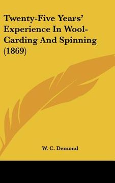 portada twenty-five years' experience in wool-carding and spinning (1869) (in English)