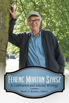 portada Ferenc Morton Szasz: A Celebration and Selected Writings (en Inglés)