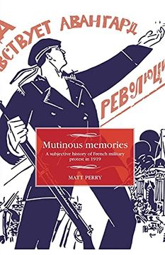 portada Mutinous Memories: A Subjective History of French Military Protest in 1919 (Studies in Modern French and Francophone History) (en Inglés)