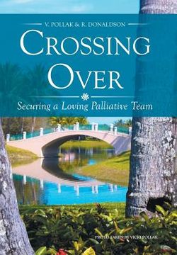portada Crossing Over: Securing a Loving Palliative Team (en Inglés)
