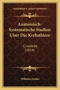 portada Anatomisch-Systematische Studien Uber Die Krebsthiere: Crustacea (1854) (en Alemán)