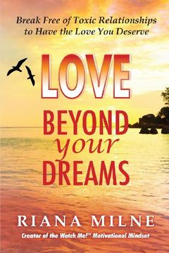 portada Love Beyond Your Dreams: Break Free of Toxic Relationships to Have the Love You Deserve (in English)